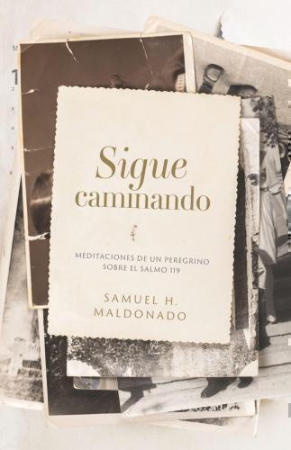 Sigue Caminando; Meditaciones de un Peregrino sobre el Salmo 119