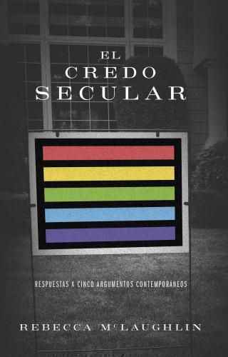 El credo secula; respuestas a cinco argumentos contemporaneos