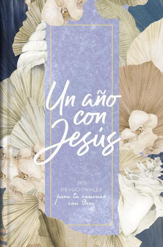 Un año con Jesús; 365 devocionales para fortacer tu fe