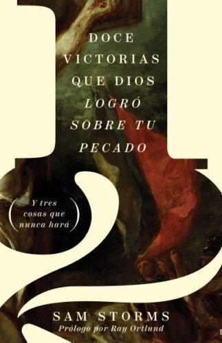12 Victorias Que Dios Logro Sobre Tu Pecado por Sam Storms
