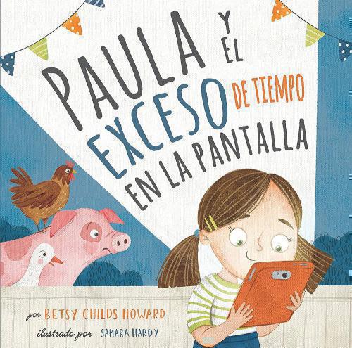 Paula Y El Exceso De Tiempo En La Pantalla - Betsy Childs Howard