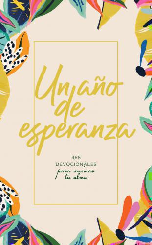 Un año de esperanza, 365 devocionales para animar tu alma