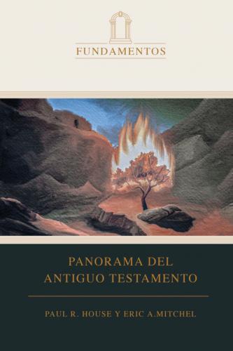 Panorama Del Antiguo Testamento - Paul R. House y Eric A. Mitchel
