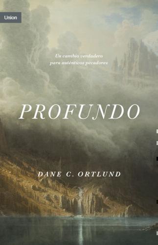 Profundo; Cambio Real Para Pecadores Reales por Dan e C. Ortlund