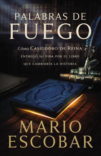 Palabras de fuego: Cómo Casiodoro de Reina entregó su vida