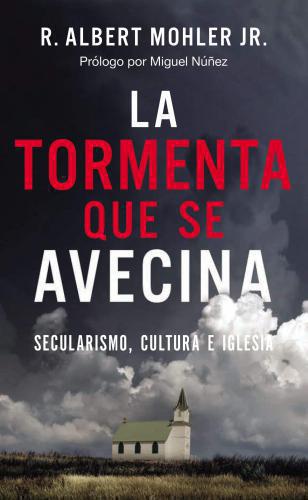 La tormenta que se avecina: Secularismo, cultura e Iglesia por R. Albert Mohler