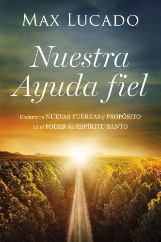 Nuestra Ayuda fiel Encuentra nuevas fuerzas y propósito en el poder del Espíritu