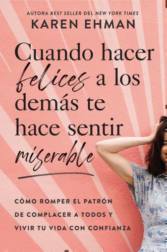 Cuando hacer felices a los demás te hace sentir miserable: Cómo romper el patrón