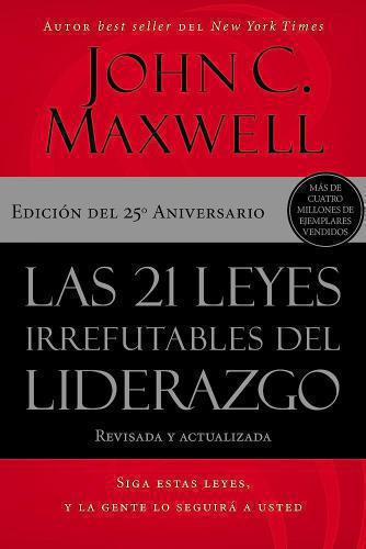 Las 21 leyes irrefutables del liderazgo: Siga estas leyes, y la gente lo seguirá