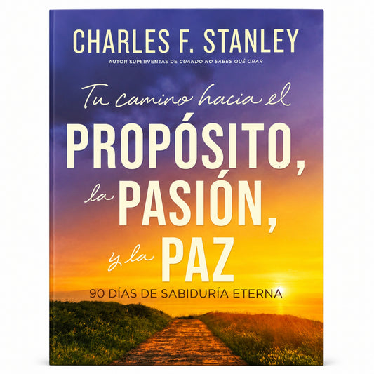 Tu Camino Hacia El Propósito La Pasión Y La Paz por Charles F Stanley