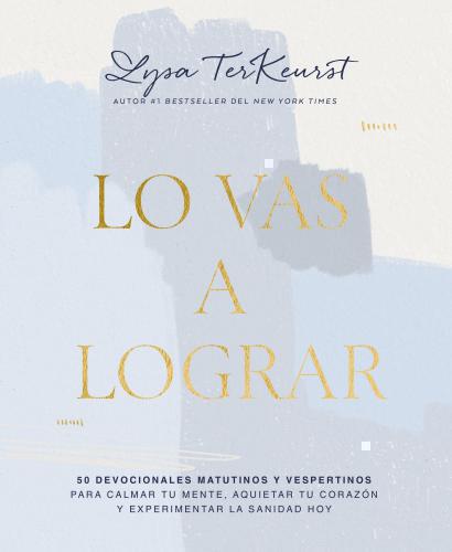 Lo vas a lograr: 50 devocionales matutinos y vespertinos para calmar tu mente
