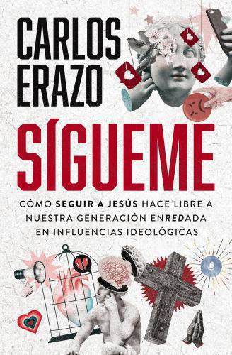 Sígueme: Cómo seguir a Jesús hace libre a nuestra generación enredada en influen