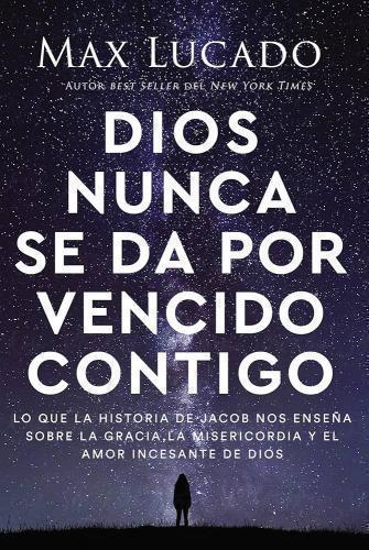Dios Nunca Se Da Por Vencido Contigo por Max Lucado