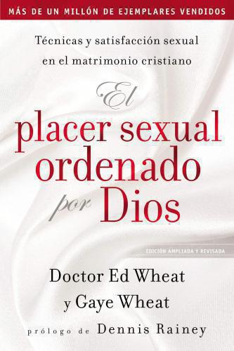 El placer sexual ordenado por Dios: Técnicas y satisfacción sexual en el matrimo