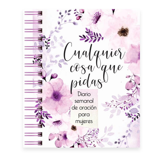 Cualquier Cosa Que Pidas - Diario De Oracion Semanal Para Mujeres