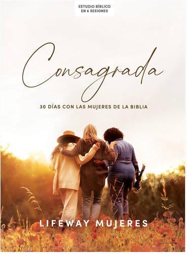 Consagrada - Estudio Biblico 30 Días con Las Mujeres de La Biblia - 6 Sesiones