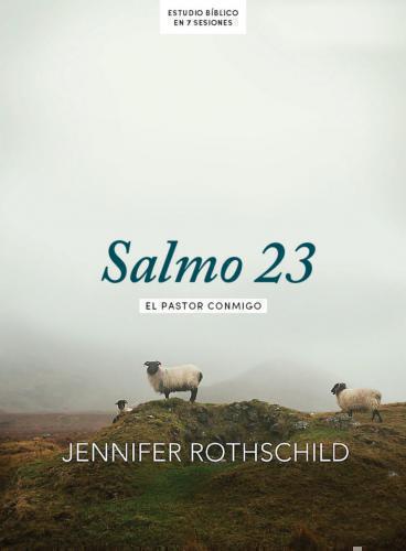 Salmo 23, El Pastor Conmigo, Estudio Biblico para Mujeres por Jennifer Rothschil