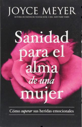 Sanidad para el alma de una mujer: Cómo superar sus heridas emocionales