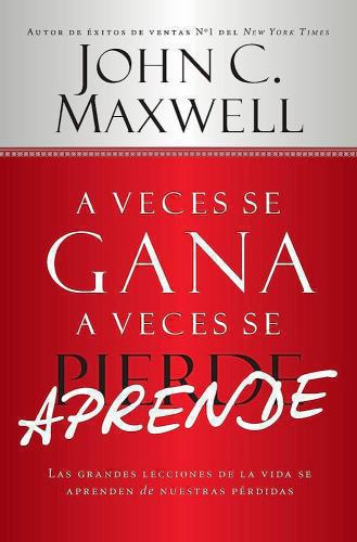 A Veces Se Gana A Veces Se Aprende - John Maxwell