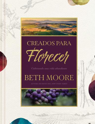 Creados para florecer: Cultivando una vida abundante por Beth Moore