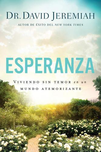 Esperanza; viviendo sin temor en un  undo atemorizante por Dr. David Jeremiah