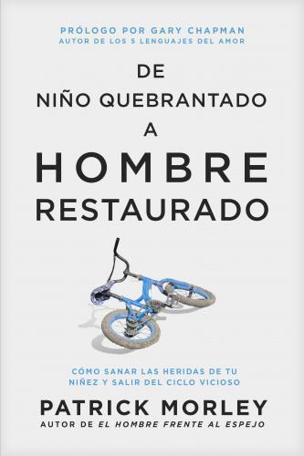 De niño quebrantado a hombre restaurado por Patrick Morley
