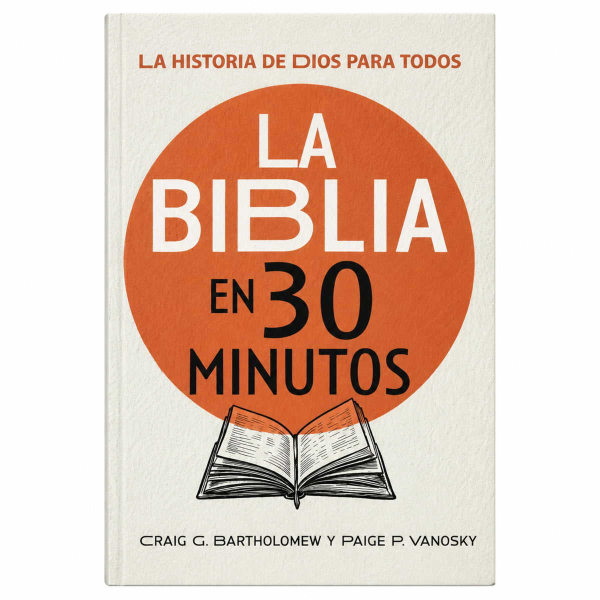 La Biblia en 30 minutos por Craig G. Bartholomew y Paige P. Vanosky