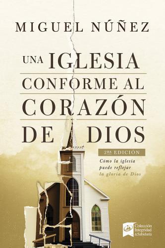 Una Iglesia Conforme Al Corazón De Dios por Miguel Núñez