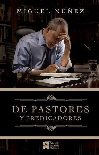 Of Pastors and Preachers by Miguel Nuñez