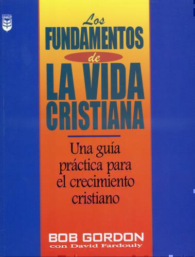 Fundamentos De La Vida Cristiana por Bob Gordon