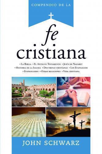 Compendio de la Fe Cristiana por John Schwarz