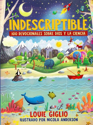 Indescriptible, 100 Devocionales Sobre Dios y La Ciencia por Louie Giglio