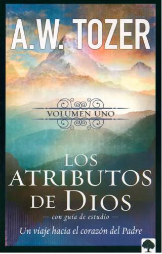 Los atributos de Dios - Vol. 1: Un viaje hacia el corazón del Padre
