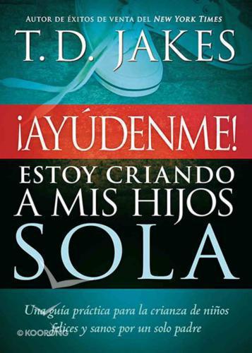 ¡Ayúdenme! Estoy criando a mis hijos sola