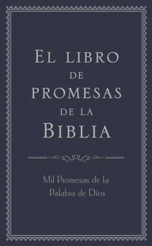 El Libro De Promesas De La Biblia; mil promesas de la palabra de Dios