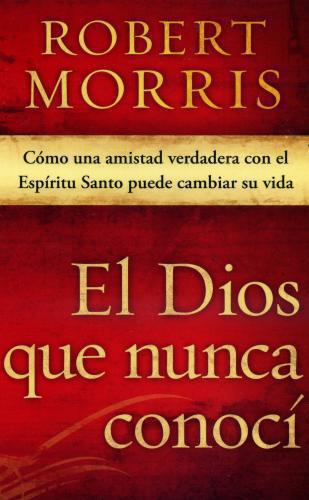 El Dios Que Nunca Conoci - Robert Morris