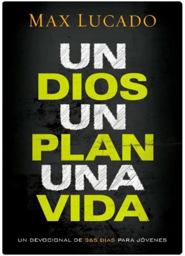Devocional - Un Dios Un Plan Una Vida - 365 dias Para Jovenes por Max Lucado