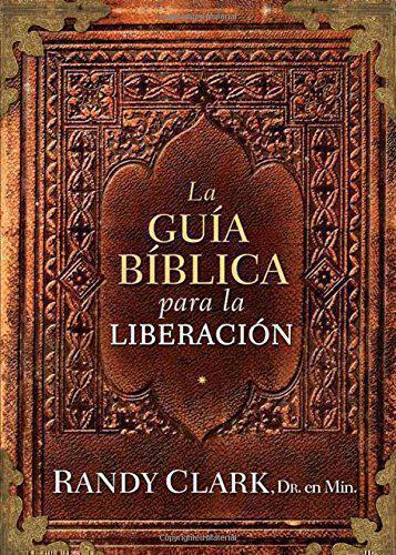 La Guia Biblica Para La Liberacion - Randy Clark