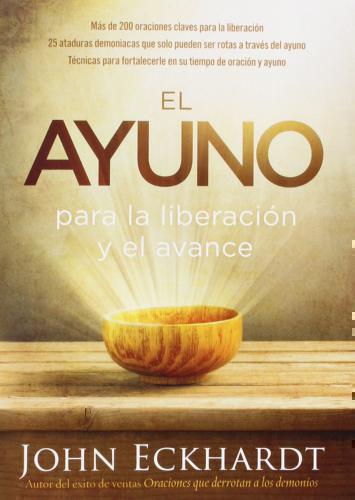El Ayuno Para Liberación Y El Avance - John Eckhardt