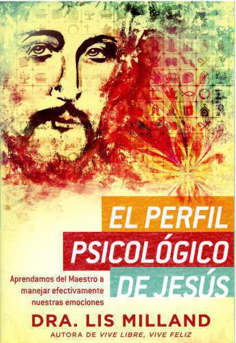 El perfil psicológico de Jesús: Aprendamos del Maestro a manejar efectivamente