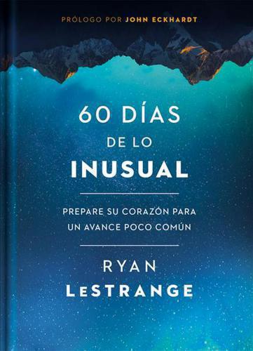 60 días de lo inusual: Prepara tu corazón para un avance poco común
