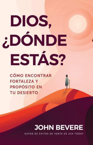Dios, ¿Dónde Estás?, Cómo Encontrar Fortaleza y Propósito En Tu Desierto por Joh