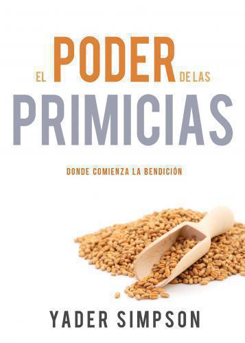 El poder de las primicias: Donde comienza la bendición por Yader E. Simpson