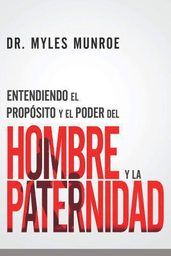 Entendiendo El Propósito y El Poder Del Hombre y La Paternidad por Dr. Myles