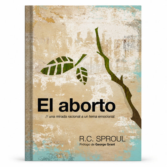 El aborto: Una mirada racional a un tema emocional por R.C. Sproul