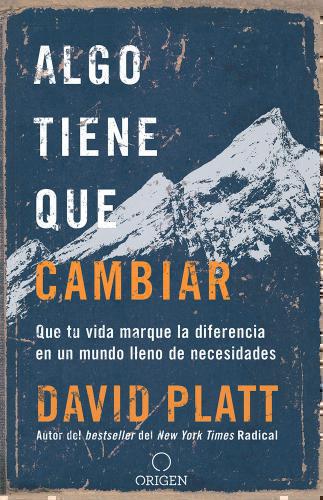 Algo Tiene Que Cambiar por David Platt