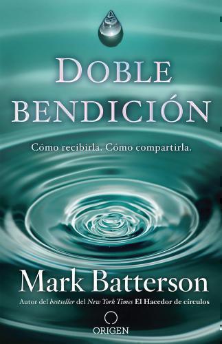 Doble bendicion: Somo recibirla, como compartirla por Mark Batterson
