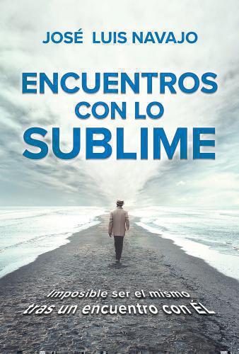 Encuentros con lo sublime: Imposible ser el mismo tras un encuentro con Él