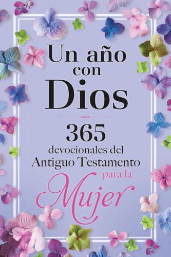 Un Año Con Dios- 365 Devocionales del Antiguo Testamento Para La Mujer