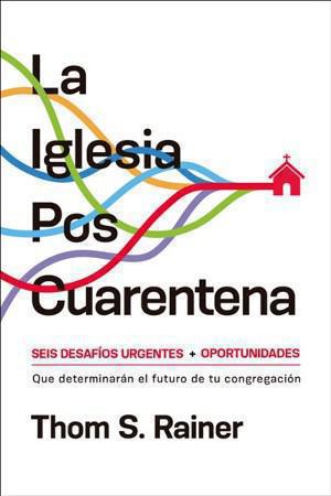 La Iglesia PosCuarentena, Seis Desafios y Oportunidades Urgentes